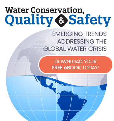 Download the FREE Water Conservation, Quality & Safety eBook: Emerging Trends Addressing the Global Water Crisis